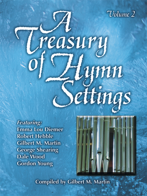 Gilbert M. Martin, A Treasury of Hymn Settings, Volume 2 Gilbert M. Martin, A Treasury of Hymn Settings, Volume 2