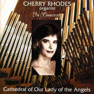 Cherry Rhodes, Organist in Concert Cathedral Of Our Lady Of The Angels, Los Angeles