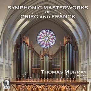 Thomas Murray, Symphonic Masterworks of Grieg and Franck