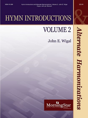 John E. Wigal, Hymn Introductions And Alternate Harmonizations, Volume 2 John E. Wigal, Hymn Introductions And Alternate Harmonizations, Volume 2