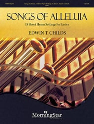 Edwin T. Childs, Songs of Alleluia: Eighteen Short Hymn Setting for Easter