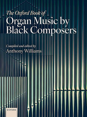 The Oxford Book of Organ Music by Black Composers, ed. Anthony Williams
