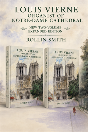 Louis Vierne: Organist of Notre-Dame Catedral. New, 2-vol expanded edition