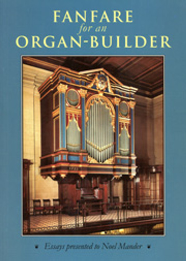 Fanfare for an Organ-Builder: Essays presented to Noel Mander