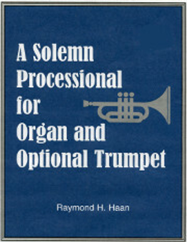 Raymond H. Haan, A Solemn Processional for Organ and Optional Trumpet