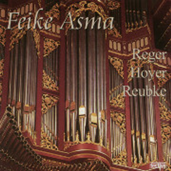 Feike Asma Plays Reger, Hoyer, Reubke