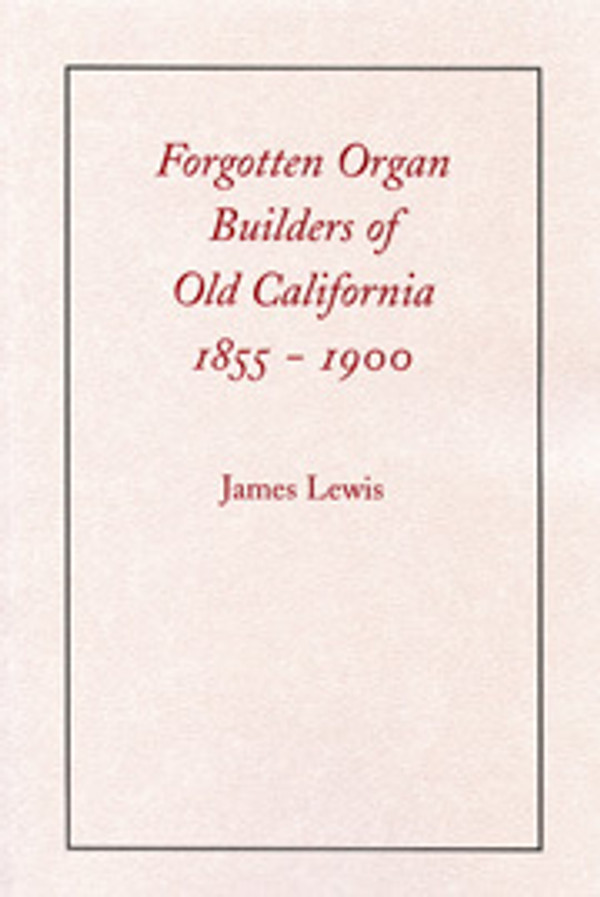 James Lewis, Forgotten Organ Builders of Old California 1855-1900