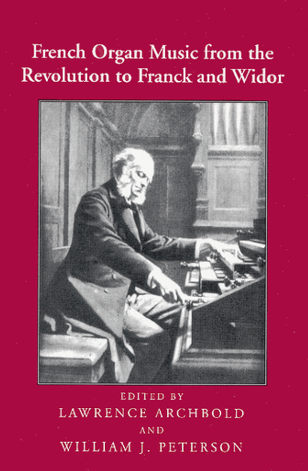 Lawrence Archbold and William J. Peterson, French Organ Music from the Revolution to Franck and Widor