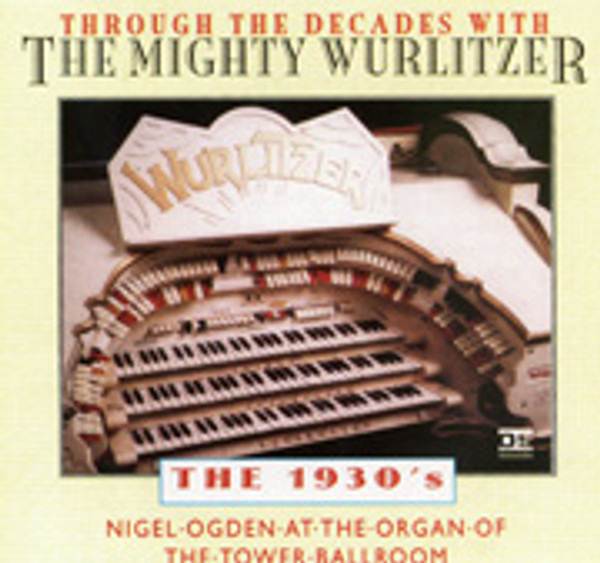 Through the Decades with The Mighty Wurlitzer- The 1930's