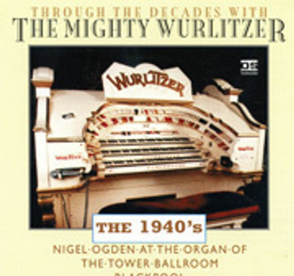 Through the Decades with The Mighty Wurlitzer- The 1940's