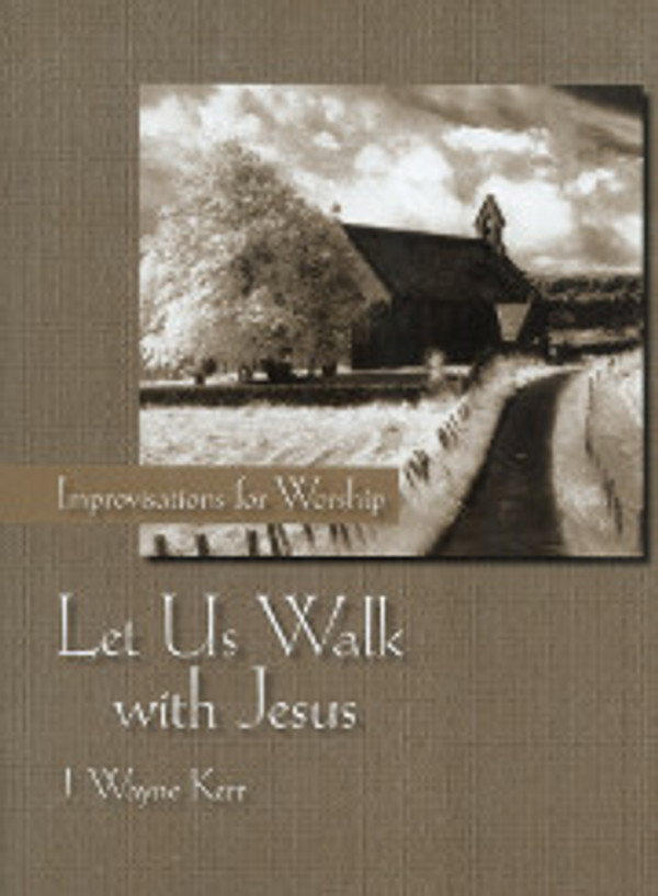 J. Wayne Kerr, Let Us Walk with Jesus