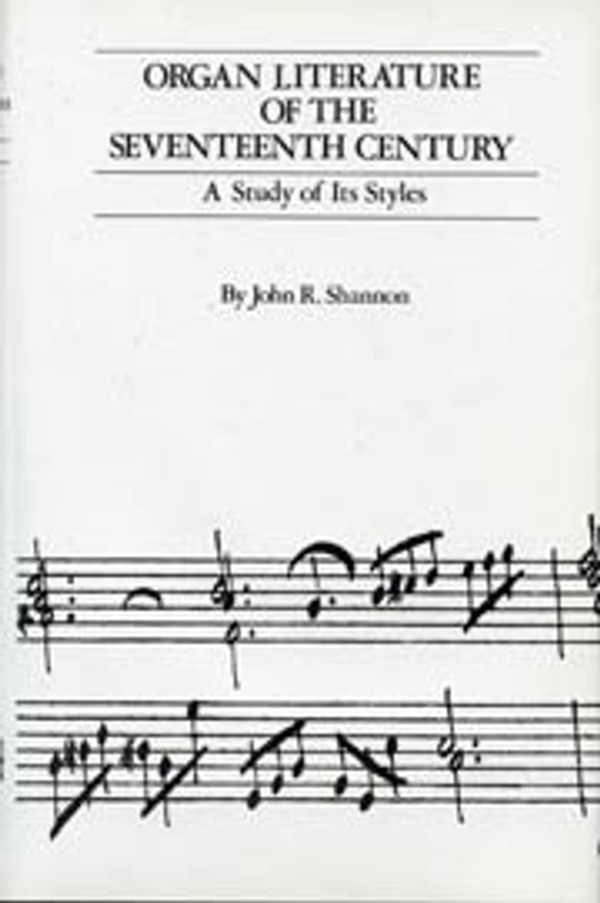 John R. Shannon, Organ Literature of the Seventeenth Century: A Study of Its Styles