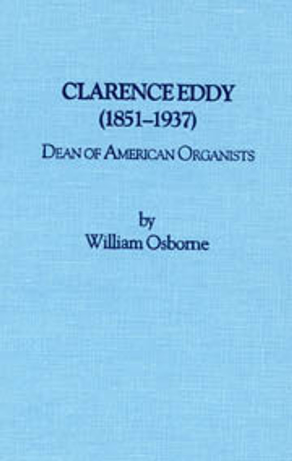 William Osborne, Clarence Eddy (1851-1937): Dean of American Organists