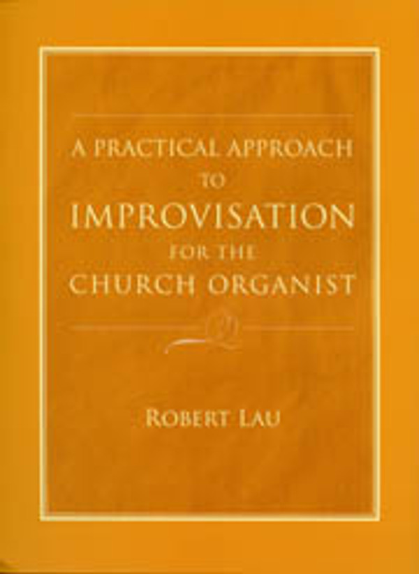 Robert Lau, A Practical Approach to Improv for the Church Organist