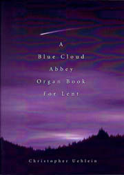 Christopher Uehlein, A Blue Cloud Abbey Organ Book for Lent