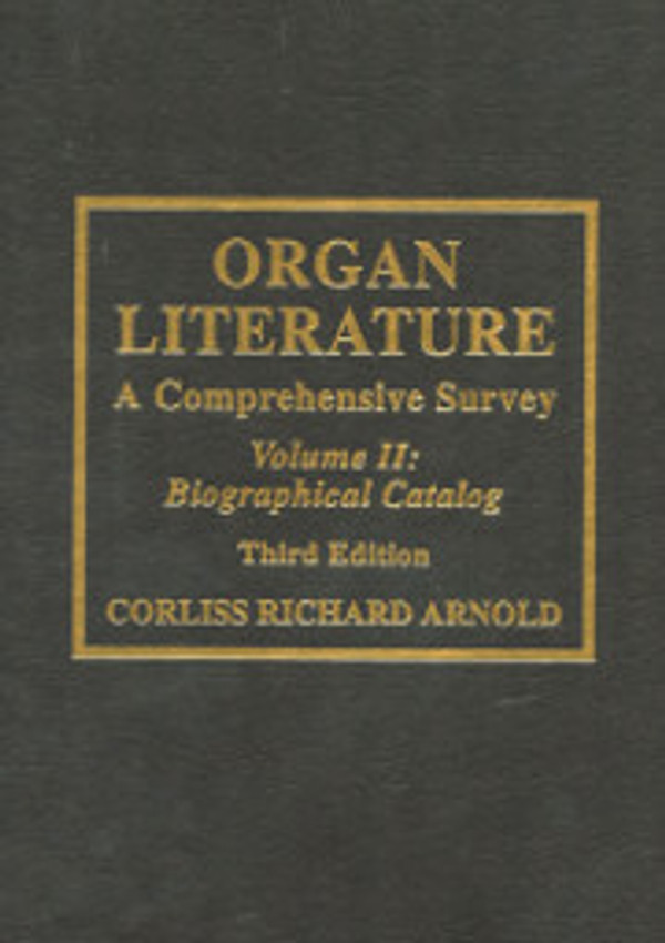 Corliss Richard Arnold, Organ Literature: A Comprehensive Survey, Volume 2: Biographical Catalog