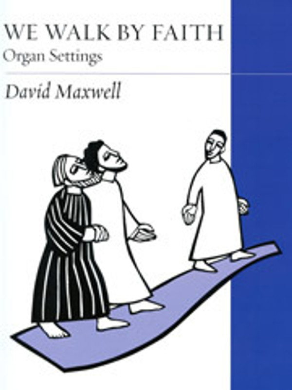 David Maxwell, We Walk by Faith: Organ Settings