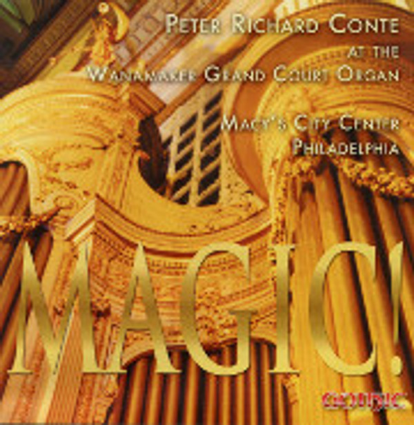 Magic! Peter Richard Conte on the Wanamaker Organ, Philadelphia