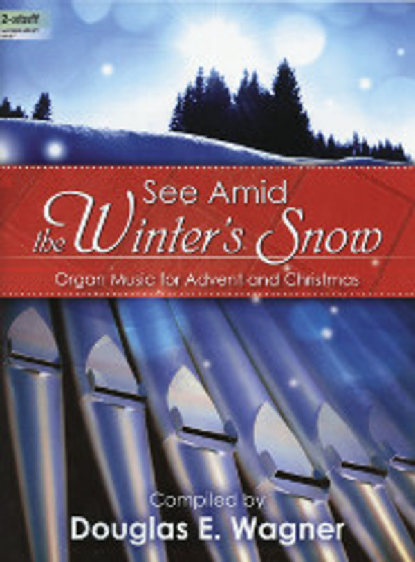 Douglas E. Wagner, See Amid the Winter's Snow: Organ Music for Advent and Christmas