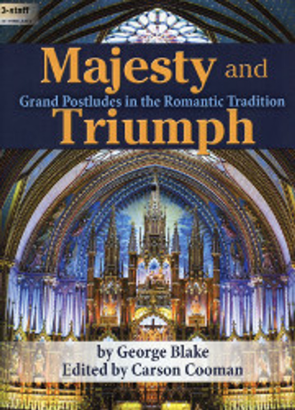 George Blake (edited by Carson Cooman), Majesty and Triumph: Grand Postludes in the Romantic Tradition