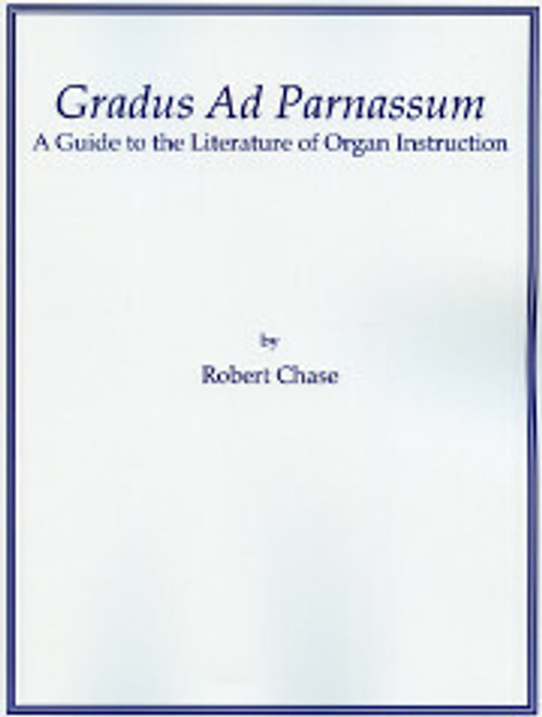Robert Chase, Gradus Ad Parnassum: A Guide to the Literature of Organ Instruction