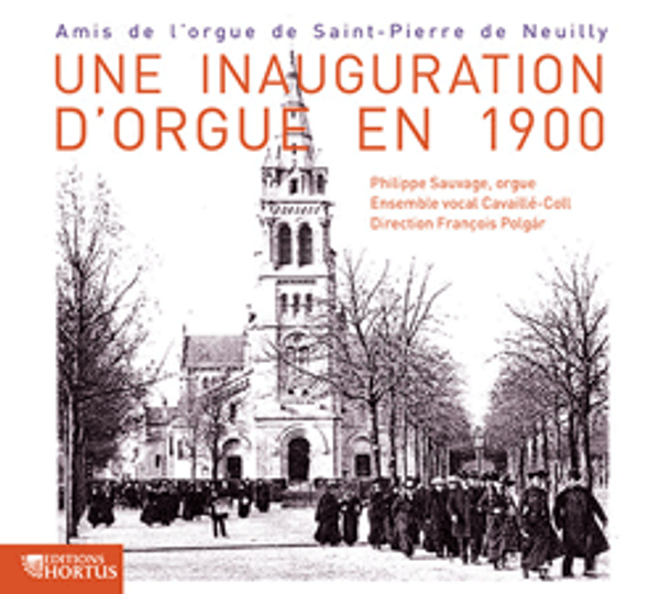 Une inauguration d'Orgue en 1900  Amis de l'orgue de Saint-Pierre de Neuilly