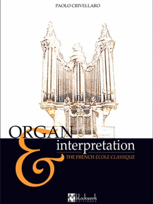 Paolo Crivellaro, Organ and Interpretation: The French École Classique