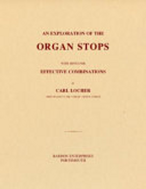 Carl Locher, An Exploration of the Organ Stops: With Hints for Effective Combinations