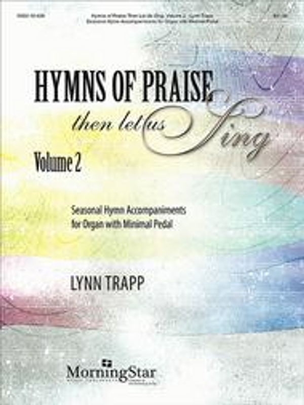 Lynn Trapp, Hymns of Praise Then Let Us Sing, Volume 2: Seasonal Hymn Accompaniments for Organ with Minimal Pedal