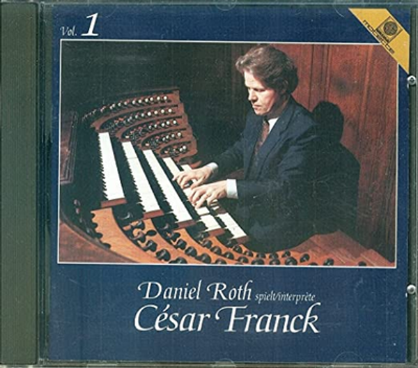 Daniel Roth spielt/interprète César Franck, Volume 1