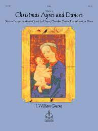 J. William Greene, Christmas Ayres and Dances: Sixteen Easy to Moderate Carols for Organ, Chamber Organ, Harpsichord, or Piano, Volume 2