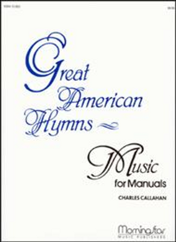 Charles Callahan, Great American Hymns for Manuals