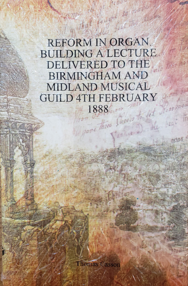 Copy of Thomas Casson, Reform in Organ Building: A Lecture Delivered to the Birmingham and Midland Music Guild, Fourth of February 1888 (hardbound)