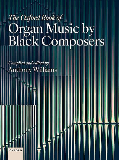 The Oxford Book of Organ Music by Black Composers, ed. Anthony Williams