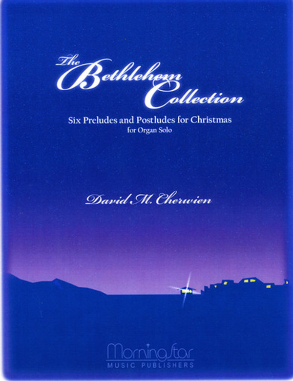 David Cherwien, The Bethlehem Collection: Six Preludes and Postludes for Christmas