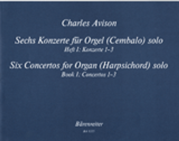 Charles Avison, Concertos for Organ (Harpsichord) Solo, Book 1: Concertos 1-3