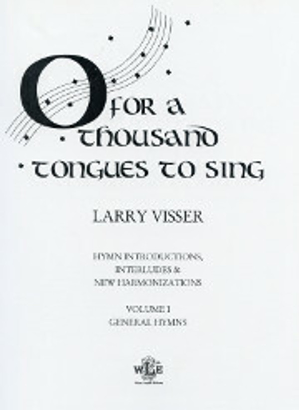 Larry Visser, O for a Thousand Tongues to Sing, Volume 1