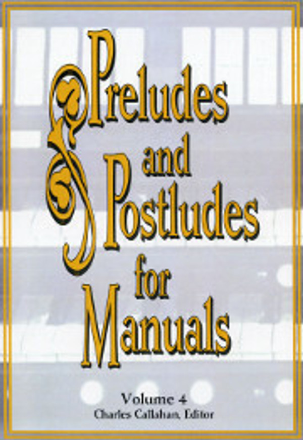 Charles Callahan, Preludes and Postludes for Manuals, Volume 4