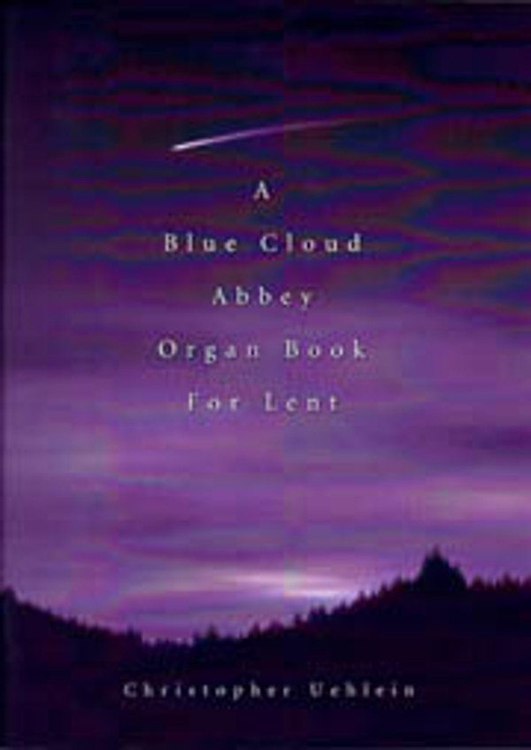 Christopher Uehlein, A Blue Cloud Abbey Organ Book for Lent