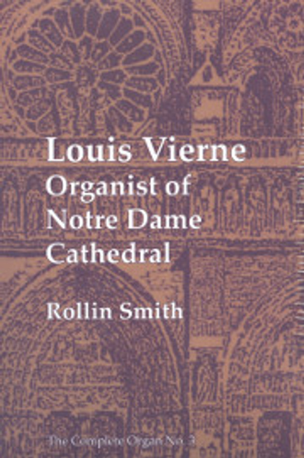Rollin Smith, Louis Vierne: Organist of Notre Dame
