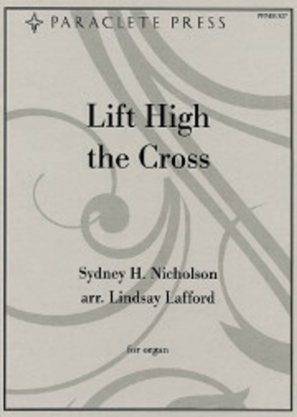Sydney Nicholson (arranged by Lindsay Lafford), Lift High the Cross