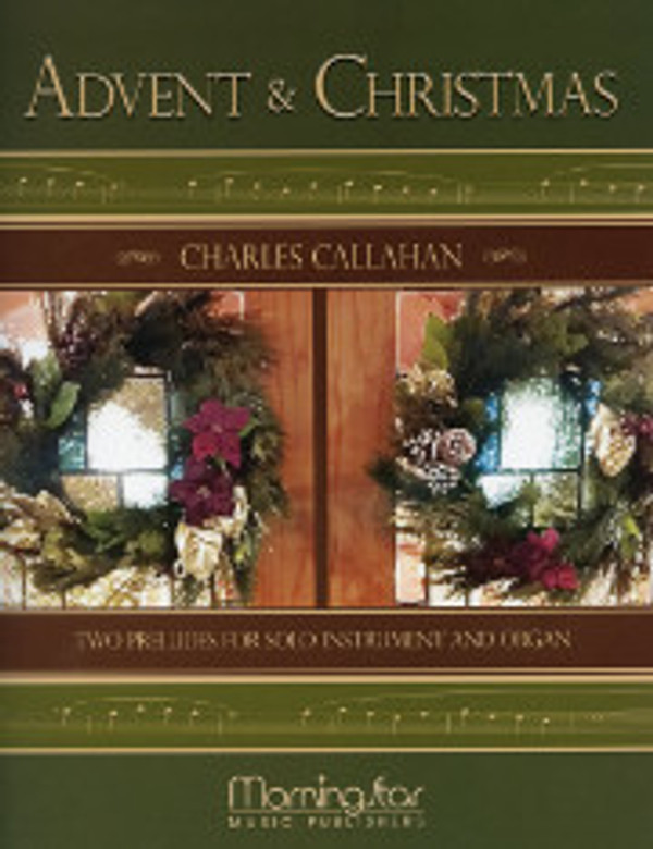 Charles Callahan, Advent and Christmas: Two Preludes for Solo Instrument and Organ