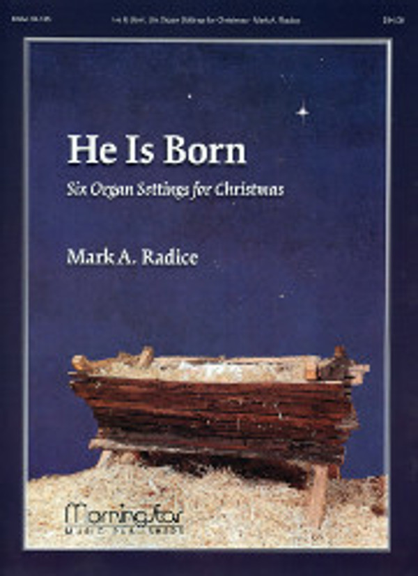 Mark A. Radice, He Is Born: Six Organ Settings for Christmas