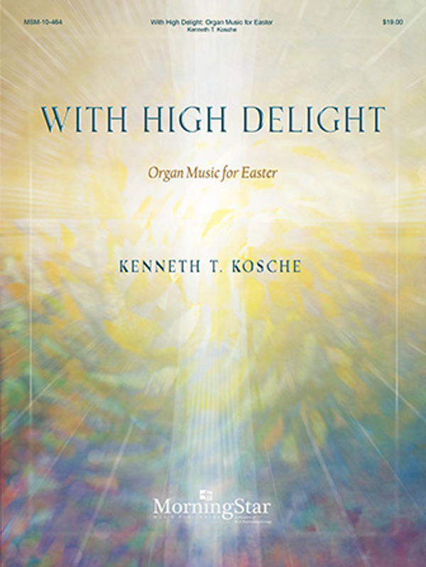 Kenneth Kosche, With High Delight: Organ Music for Easter