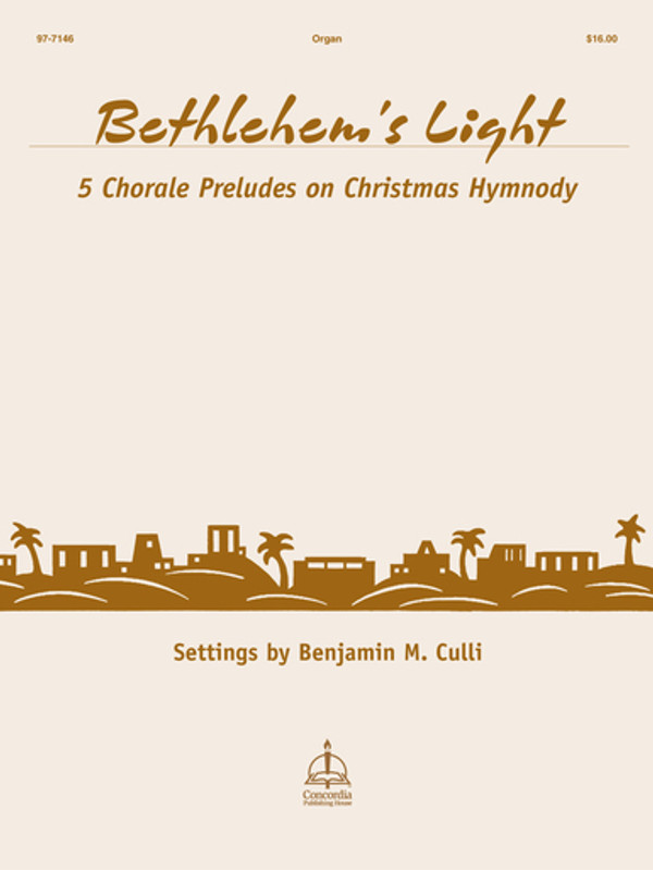 Benjamin Culli, Bethlehem's Light: Five Chorale Preludes on Christmas Hymnody