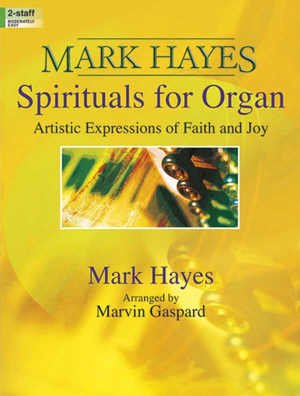 Mark Hayes (arranged by Marvin Gaspard), Spirituals for Organ: Artistic Expressions of Faith and Joy