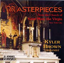 Masterpieces from the Church of Saint Mary the Virgin, New York City Kyler Brown, organist
