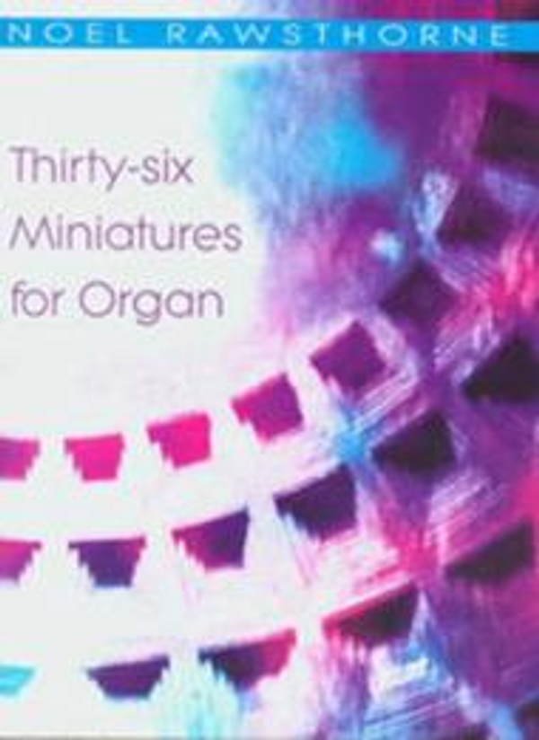 Noel Rawsthorne, Thirty-six Miniatures for Organ