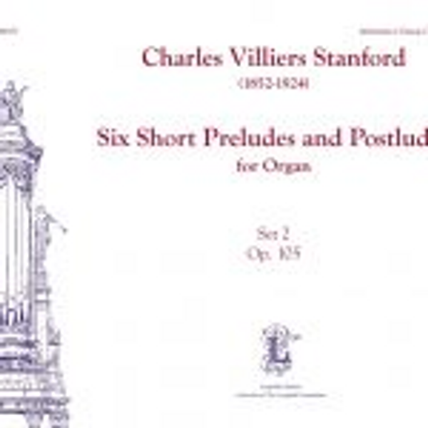 Charles Villiers Stanford, Six Short Preludes and Postludes, Set 2, Op. 105