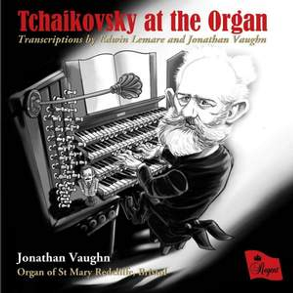 Tchaikovsky at the Organ: Transcriptions by Edwin Lemare and Jonathan Vaughan